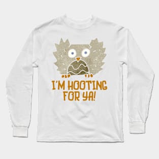 I'm hooting for ya! Long Sleeve T-Shirt